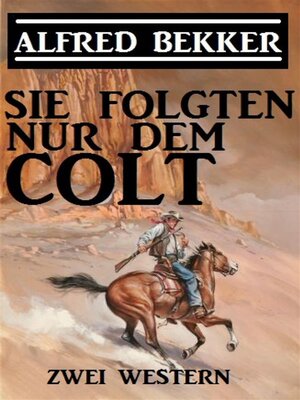 cover image of Sie folgten nur dem Colt--Zwei Alfred Bekker Western